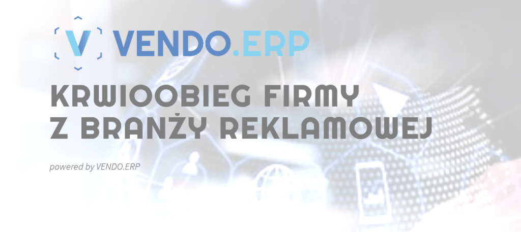 Oprogramowanie dla firm VENDO.ERP® doskonałe w branży reklamowej Oprogramowanie dla firm VENDO.ERP® doskonałe w branży reklamowej
