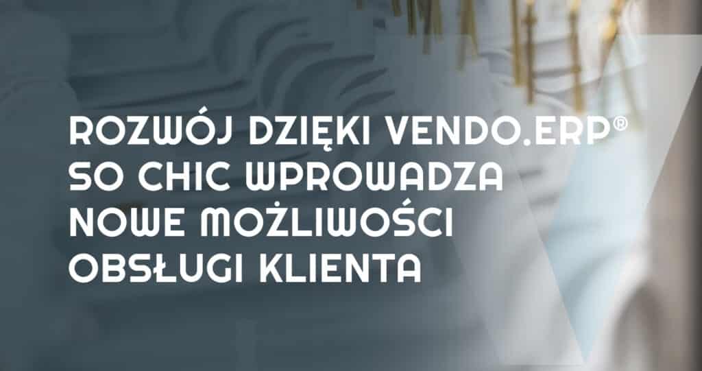 Rozwój dzięki VENDO.ERP. So Chic wprowadza nowe możliwości obsługi klienta
